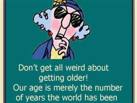Maxine Happy Birthday Quotes Maxine On Getting Older Quotes Quotesgram