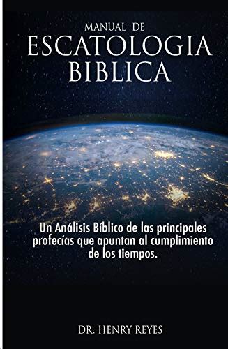 Escatología Bíblica Un Análisis Bíblico De Las Principales