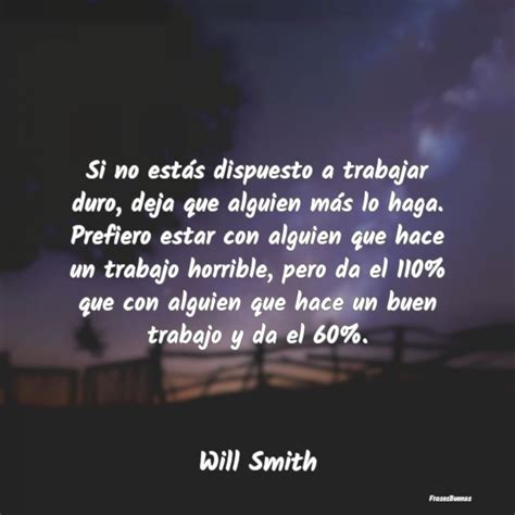 Frases De Will Smith Si No Estás Dispuesto A Trabajar Duro