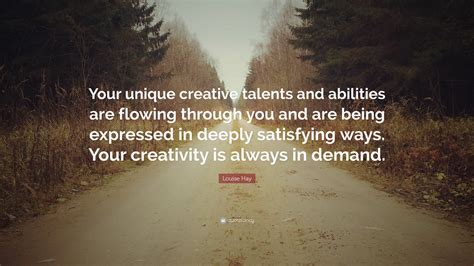 Louise Hay Quote Your Unique Creative Talents And Abilities Are