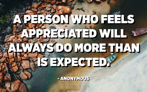 A Person Who Feels Appreciated Will Always Do More Than Is Expected