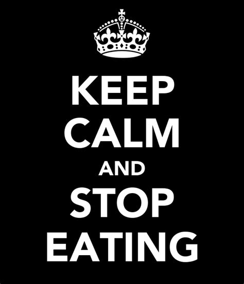 Keep Calm And Stop Eating Poster Helly Keep Calm O Matic