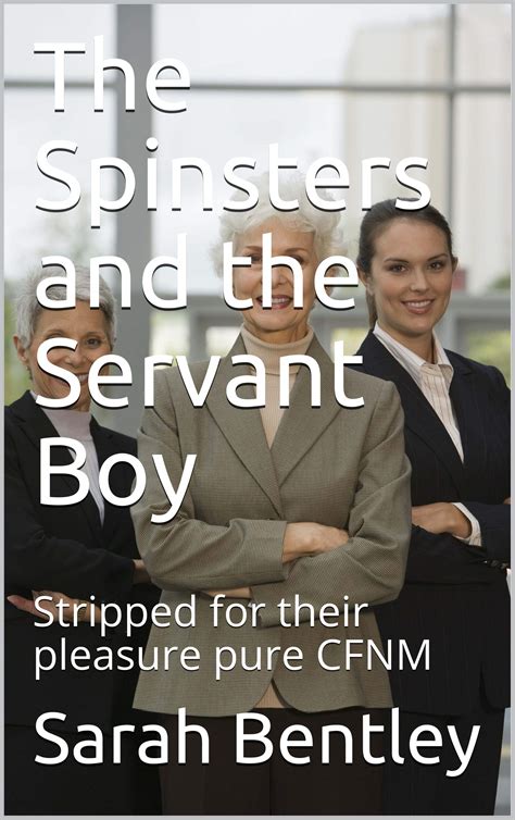 The Spinsters And The Servant Boy Stripped For Their Pleasure Pure Cfnm By Sarah Bentley