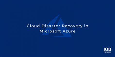 Best Practices For Cloud Disaster Recovery In Microsoft Azure Iod