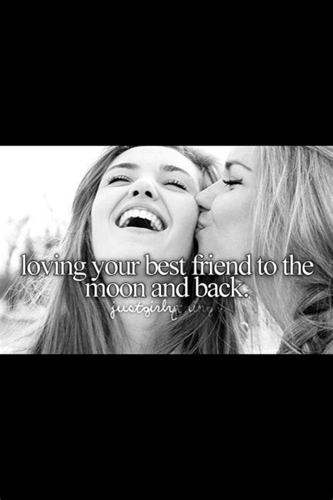 loving your best friend to the moon and back love you best friend best friends love you
