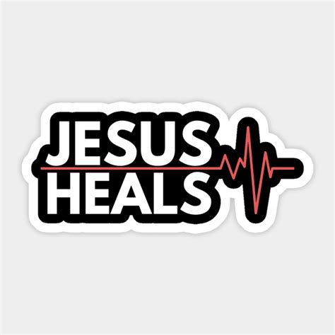 Jesus Heals Jesus Heals Sticker Teepublic