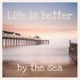 Life is better by the sea - Gill Moon Photography