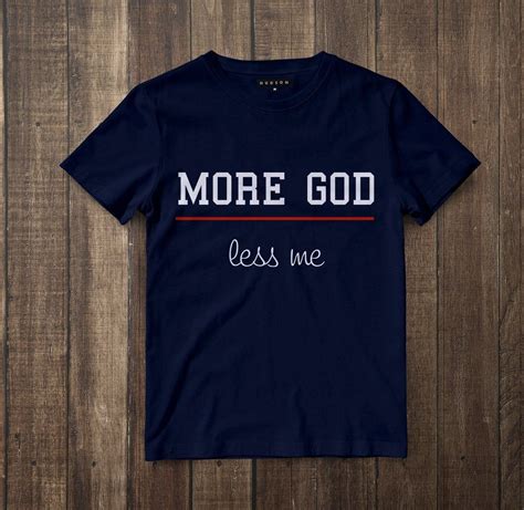More God Less Me Christian T Shirt In 2020 Custom Shirts Shirts With Sayings Faith Shirt