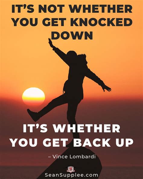 Its Not Whether You Get Knocked Down Its Whether You Get Back Up