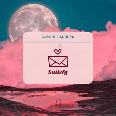 Glochi And Marizu Satisfy Lyrics Genius Lyrics