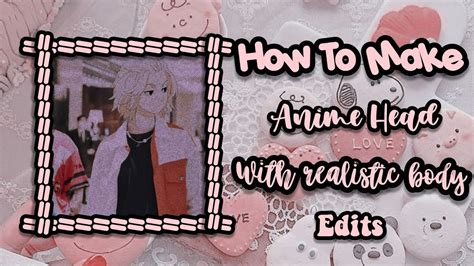 How To Edit Anime Head With Realistic Body Ae Rpw Hub Youtube