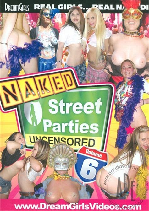 Buy Dream Girls Naked Street Parties Uncensored 6 Used Adult Dvd Empire