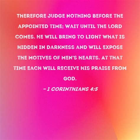 1 Corinthians 4 5 Therefore Judge Nothing Before The Appointed Time Wait Until The Lord Comes