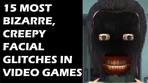 15 Most Bizarre Creepy Facial Glitches In Video Games Youtube