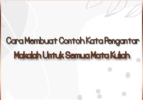 Cara Membuat Contoh Kata Pengantar Makalah Untuk Semua Mata Kuliah