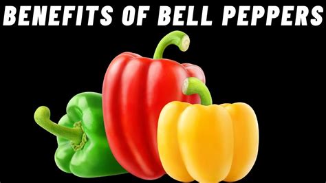 Nutrition Facts And Health Benefits Of Bell Peppers Youtube