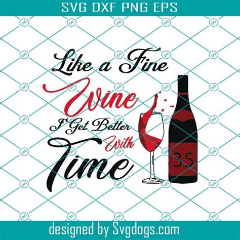 Like A Fine Wine I Get Better With Time Svg Birthday Svg 35th