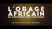 L'ORAGE AFRICAIN: un continent sous influence ( 2018) Bande Annonce VF ...