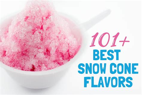 101 Best Shaved Ice And Snow Cone Flavors And Syrups The Three
