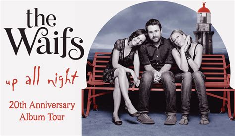 the waifs ‘up all night 20th anniversary tour with special guest josh pyke riotact