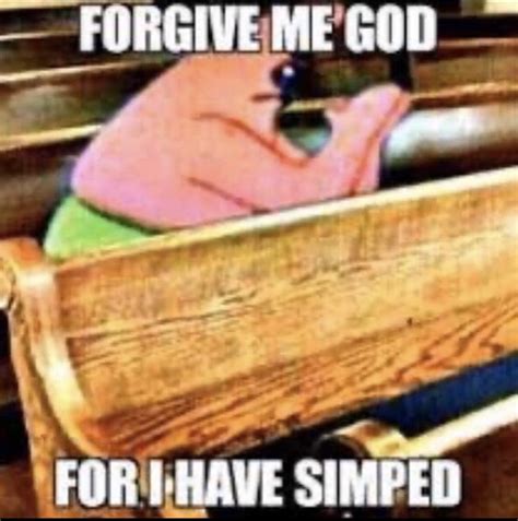 forgive me god for i have simped patrick praying forgive me meme i forgive you crazy funny