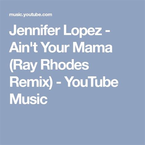 Jennifer Lopez Aint Your Mama Ray Rhodes Remix Youtube Music