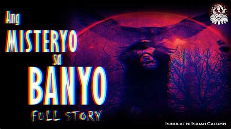 Ang Misteryo Sa Banyo Full Story Tagalog Horror Story Pinoy
