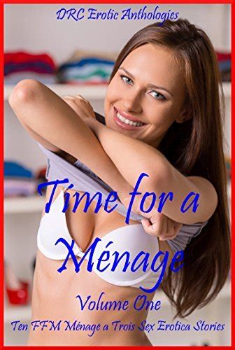 Time For A Ménage Volume One Ten Ffm Ménage A Trois Sex Erotica