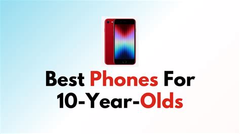 Best Phones For 10 Year Olds Networkbuildz