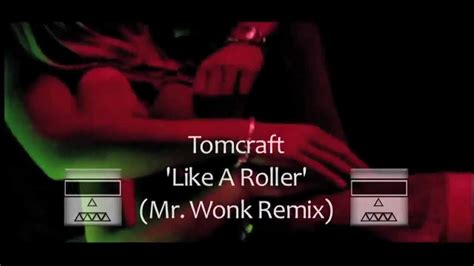 Tomcraft Like A Roller Mr Wonk Remix Youtube