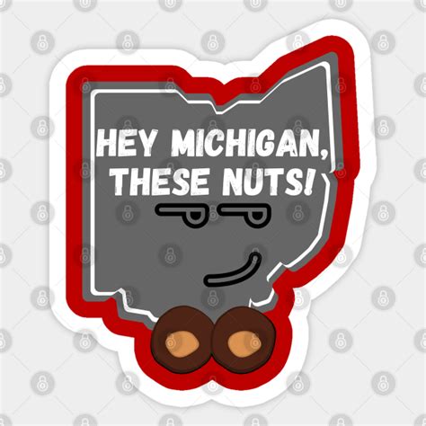 Hey Michigan These Nuts Michigan Sucks Sticker Teepublic