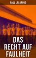 Das Recht auf Faulheit (Paul Lafargue, Eduard Bernstein - Musaicum Books)