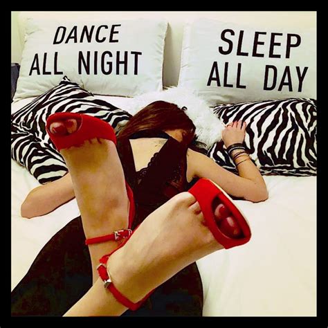 dance all night…sleep all day…but with red shoes aynis