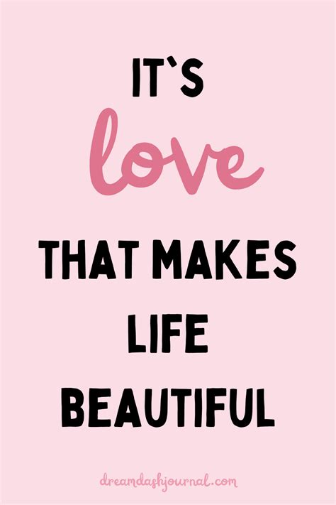 Love Makes Life Beautiful Quotes To Inspire You For Love
