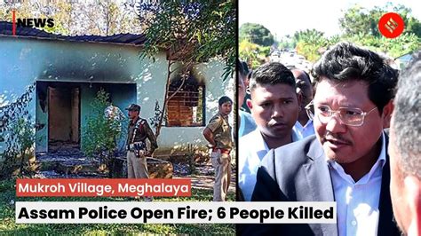 Assam Police Open Fire Near Mukroh Village In Meghalaya 6 People