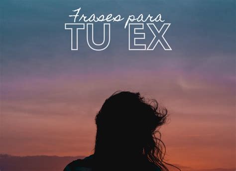 Frases Para Volver Con Tu Ex Cortas Theneave