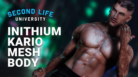 Second Life University How To Upgrade Your Avatars Body With Inithium Kario Male Mesh Body
