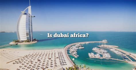 Is Dubai Africa The Right Answer 2022 Travelizta
