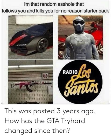 This Was Posted 3 Years Ago How Has The Gta Tryhard Changed Since Then