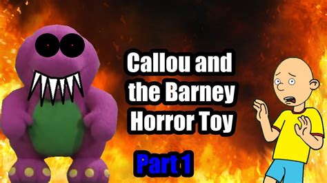 Caillou And The Barney Horror Toy Part 1 Youtube