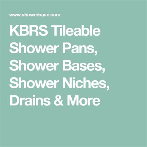 The Words Kbrs Tileable Shower Pans Shower Bases Shower Niches Drains And More