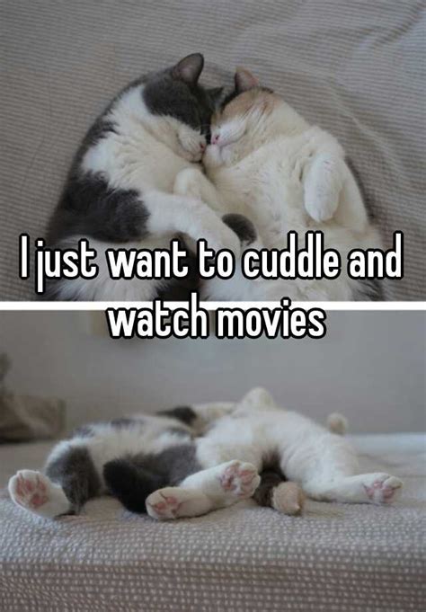 I Just Want To Cuddle And Watch Movies