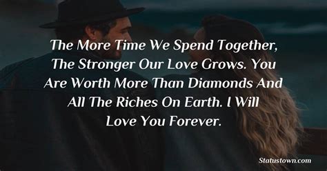 The More Time We Spend Together The Stronger Our Love Grows You Are