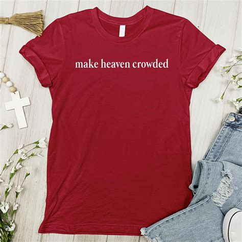 Make Heaven Crowded Tee Christian Divinity
