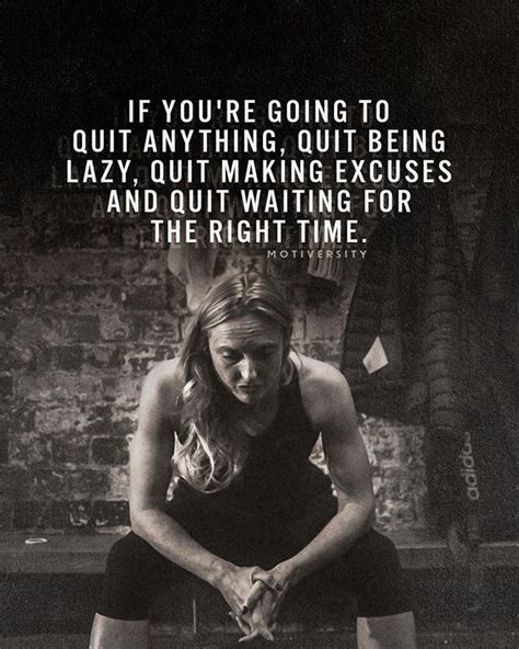 If You Re Going To Quit Anything Quit Being Lazy Quit Making Excuses And Qu Quit Making