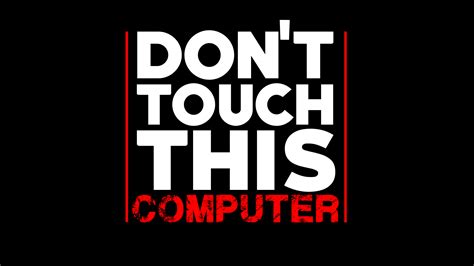 Dont Touch Wallpapers Wallpaper Cave
