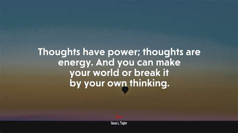 671678 Thoughts Have Power Thoughts Are Energy And You Can Make Your