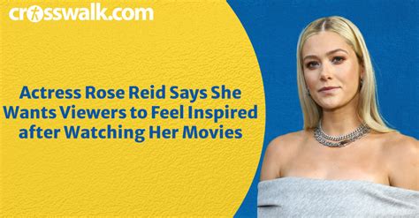 Actress Rose Reid Says She Wants Viewers To Walk Away Feeling Inspired