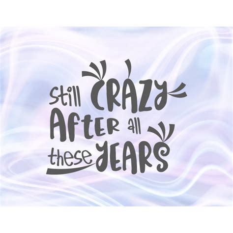 Happy Birthday Svg File For Cricut Saying Still Crazy After All These