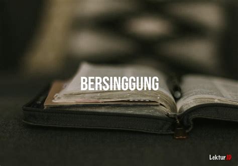 98 Sinonim Kata Bersinggungan di Tesaurus Bahasa Indonesia | Lektur.ID